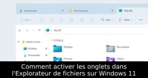 Comment activer les onglets dans l&rsquo;Explorateur de fichiers sur Windows 11