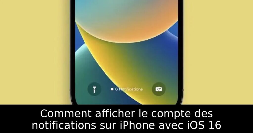 Comment afficher le compte des notifications sur iPhone avec iOS 16