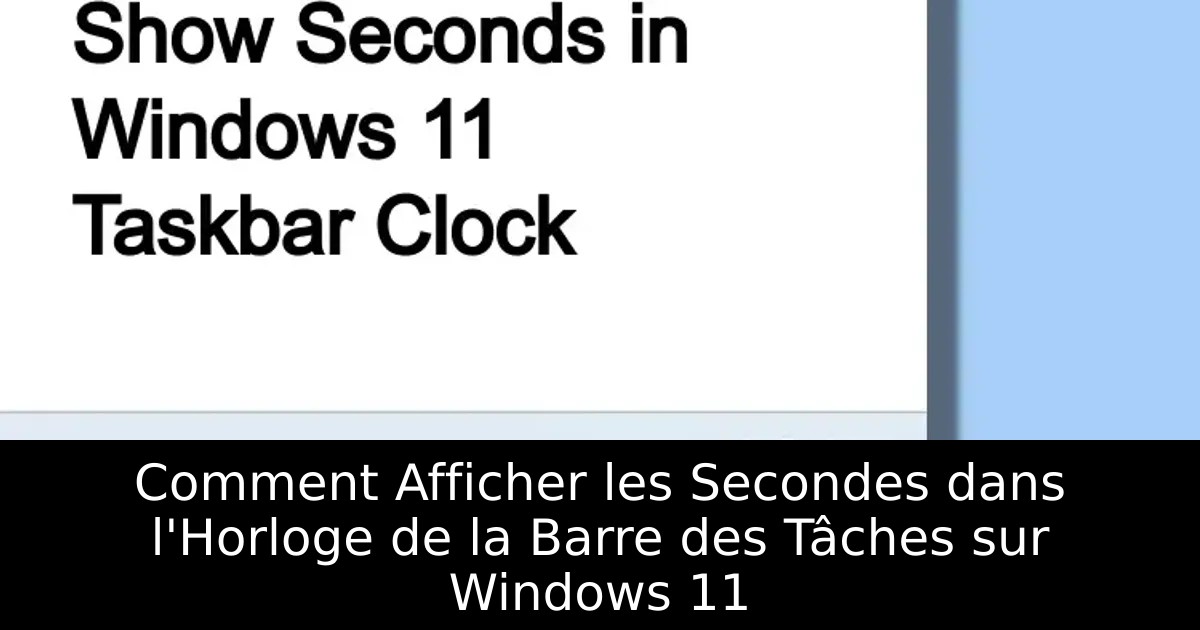 Comment Afficher les Secondes dans l&rsquo;Horloge de la Barre des Tâches sur Windows 11