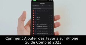 Comment Ajouter des Favoris sur iPhone : Guide Complet 2023