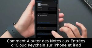 Comment Ajouter des Notes aux Entrées d&rsquo;iCloud Keychain sur iPhone et iPad