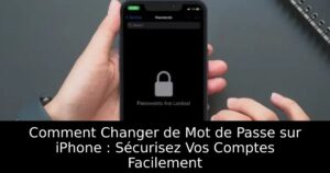 Comment Changer de Mot de Passe sur iPhone : Sécurisez Vos Comptes Facilement