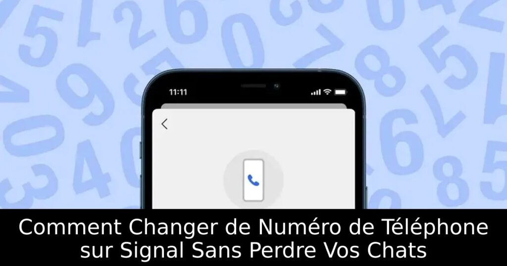 Comment Changer de Numéro de Téléphone sur Signal Sans Perdre Vos Chats