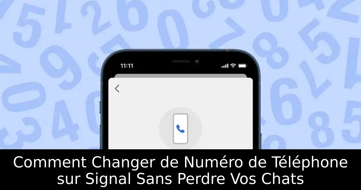 Comment Changer de Numéro de Téléphone sur Signal Sans Perdre Vos Chats