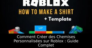 Comment Créer des Chemises Personnalisées sur Roblox : Guide Complet