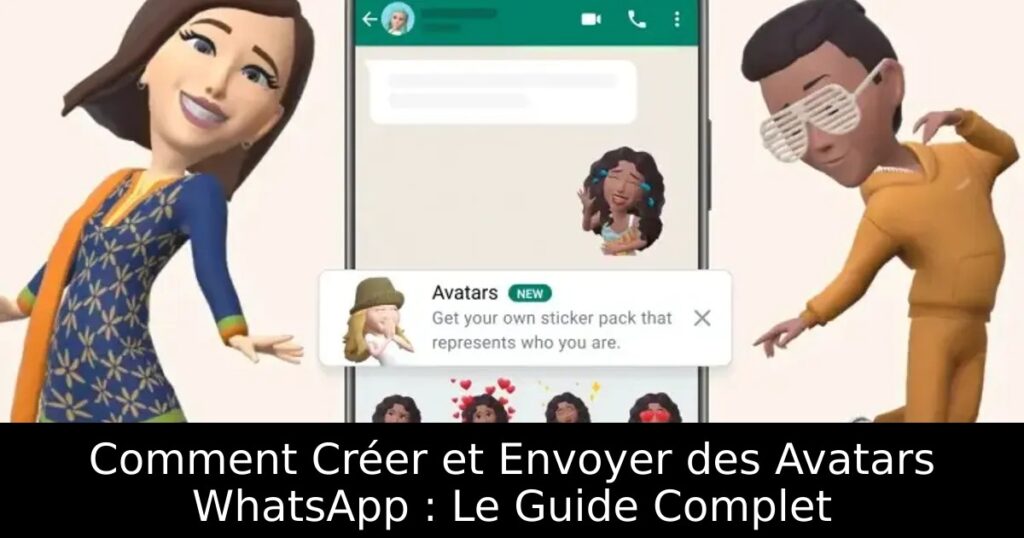 Comment Créer et Envoyer des Avatars WhatsApp : Le Guide Complet