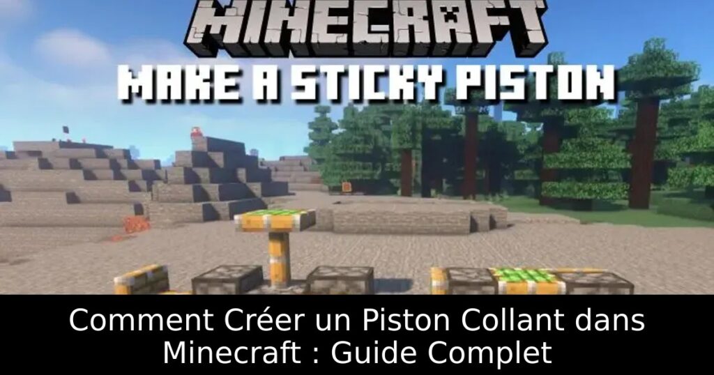 Comment Créer un Piston Collant dans Minecraft : Guide Complet