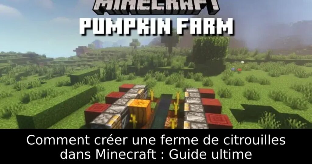 Comment créer une ferme de citrouilles dans Minecraft : Guide ultime
