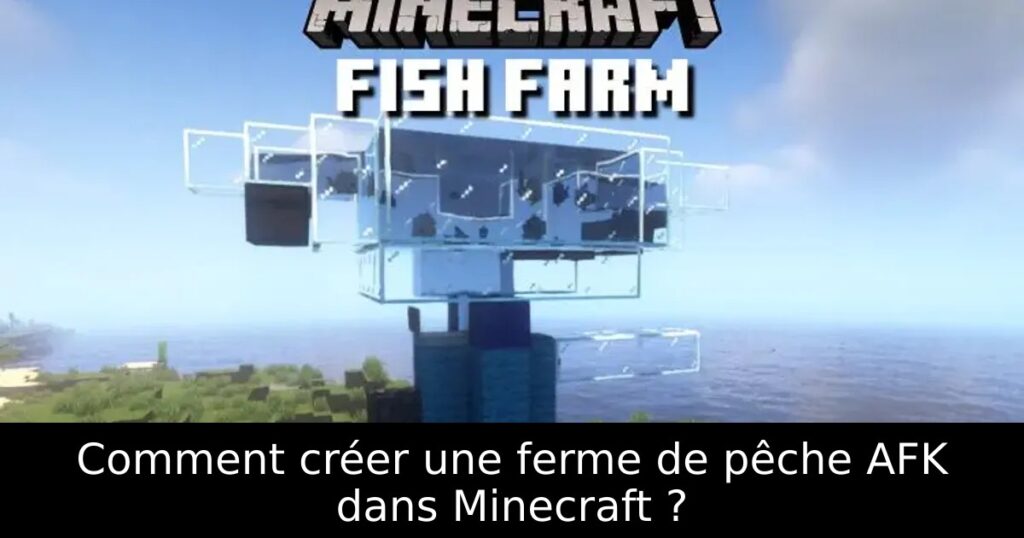 Comment créer une ferme de pêche AFK dans Minecraft ?