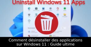 Comment désinstaller des applications sur Windows 11 : Guide ultime