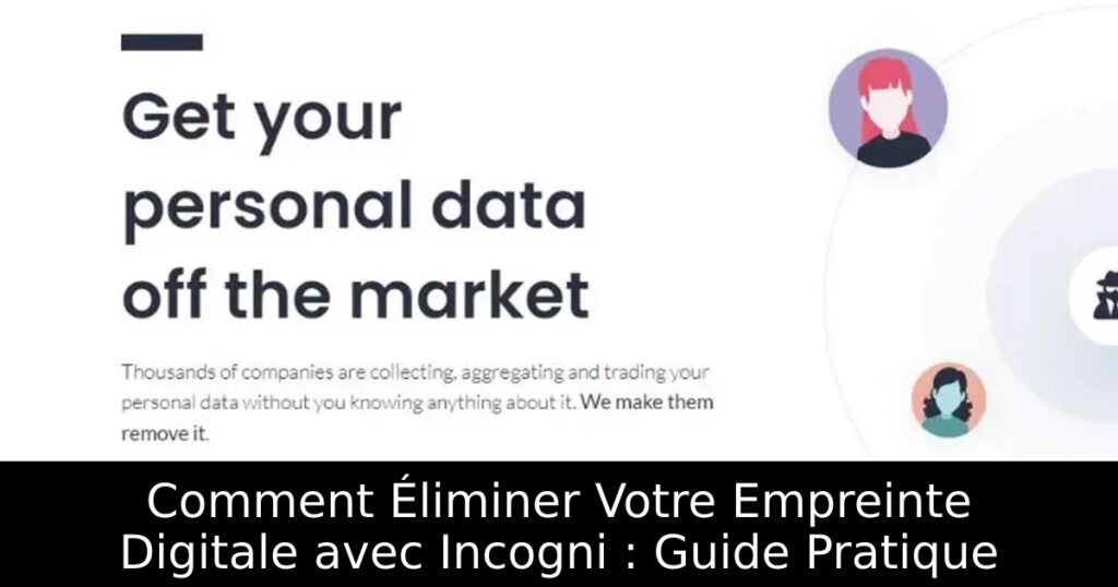 Comment Éliminer Votre Empreinte Digitale avec Incogni : Guide Pratique
