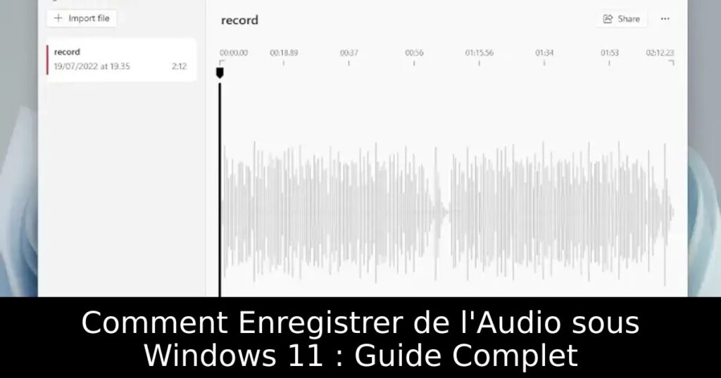 Comment Enregistrer de l&rsquo;Audio sous Windows 11 : Guide Complet