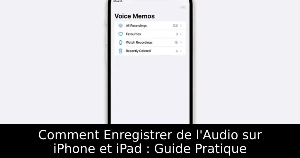 Comment Enregistrer de l&rsquo;Audio sur iPhone et iPad : Guide Pratique