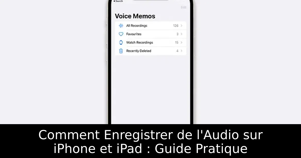 Comment Enregistrer de l&rsquo;Audio sur iPhone et iPad : Guide Pratique