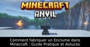 Comment fabriquer un Enclume dans Minecraft : Guide Pratique et Astuces