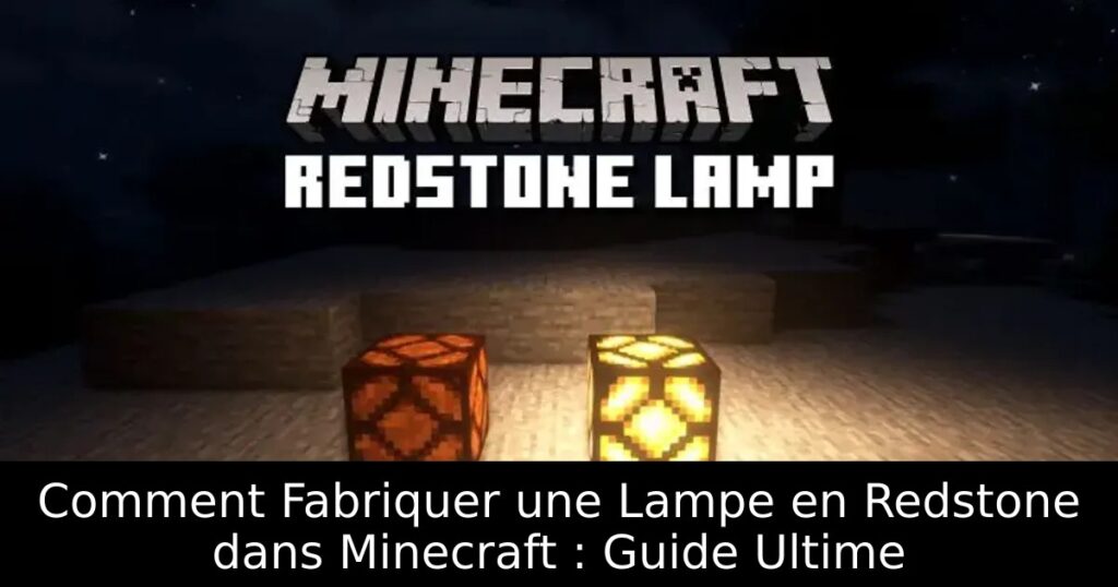 Comment Fabriquer une Lampe en Redstone dans Minecraft : Guide Ultime