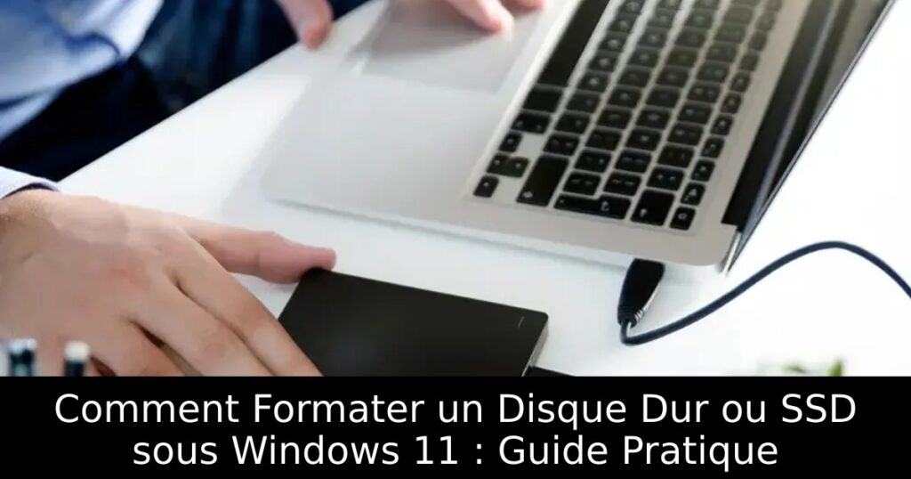 Comment Formater un Disque Dur ou SSD sous Windows 11 : Guide Pratique