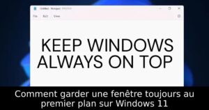 Comment garder une fenêtre toujours au premier plan sur Windows 11