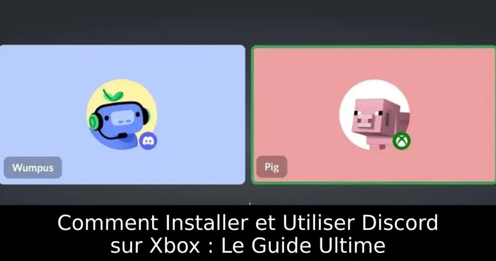Comment Installer et Utiliser Discord sur Xbox : Le Guide Ultime