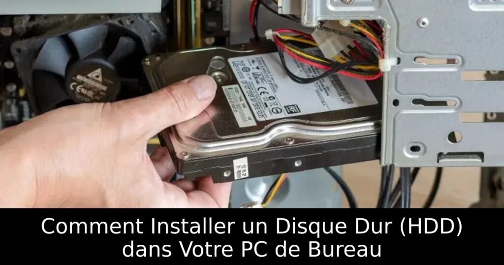 Comment Installer un Disque Dur (HDD) dans Votre PC de Bureau