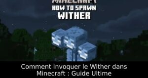 Comment Invoquer le Wither dans Minecraft : Guide Ultime