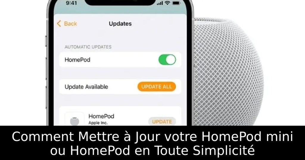 Comment Mettre à Jour votre HomePod mini ou HomePod en Toute Simplicité