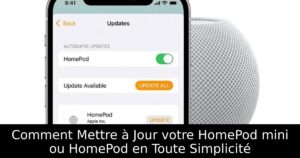 Comment Mettre à Jour votre HomePod mini ou HomePod en Toute Simplicité
