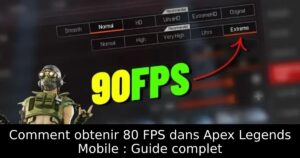 Comment obtenir 80 FPS dans Apex Legends Mobile : Guide complet