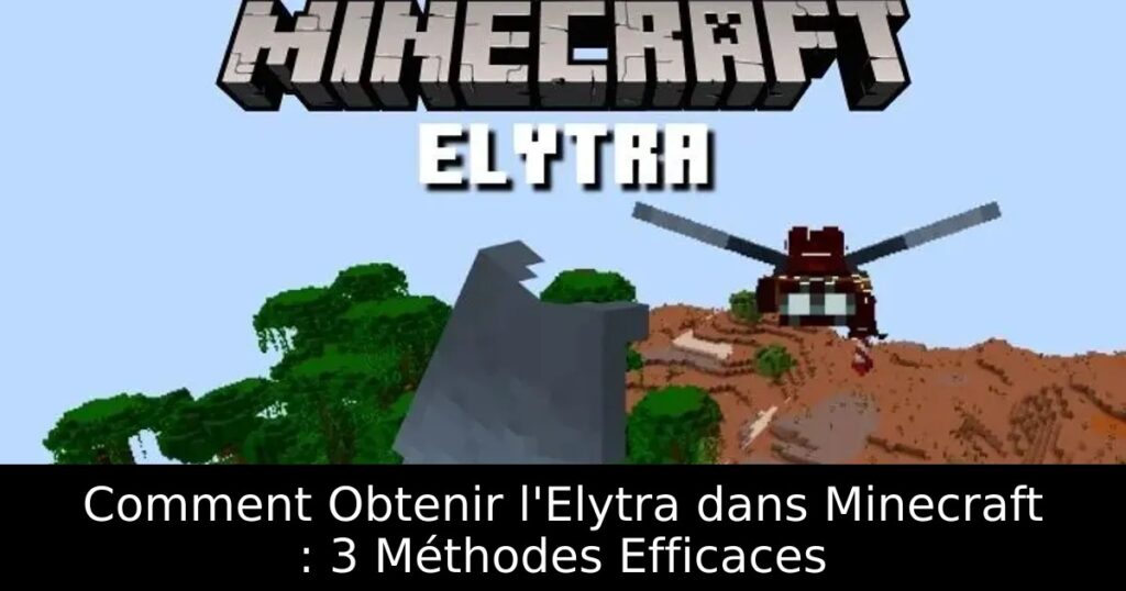 Comment Obtenir l&rsquo;Elytra dans Minecraft : 3 Méthodes Efficaces