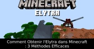 Comment Obtenir l&rsquo;Elytra dans Minecraft : 3 Méthodes Efficaces