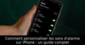 Comment personnaliser les sons d&rsquo;alarme sur iPhone : un guide complet