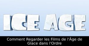 Comment Regarder les Films de l&rsquo;Âge de Glace dans l&rsquo;Ordre