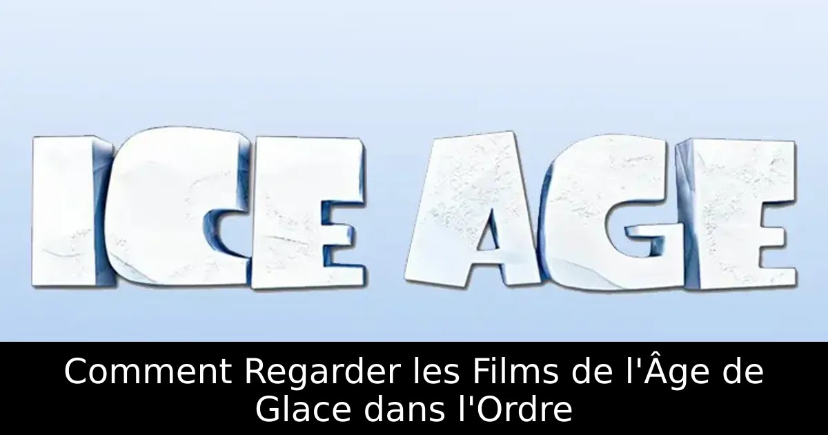 Comment Regarder les Films de l&rsquo;Âge de Glace dans l&rsquo;Ordre