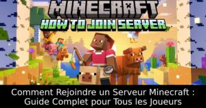 Comment Rejoindre un Serveur Minecraft : Guide Complet pour Tous les Joueurs