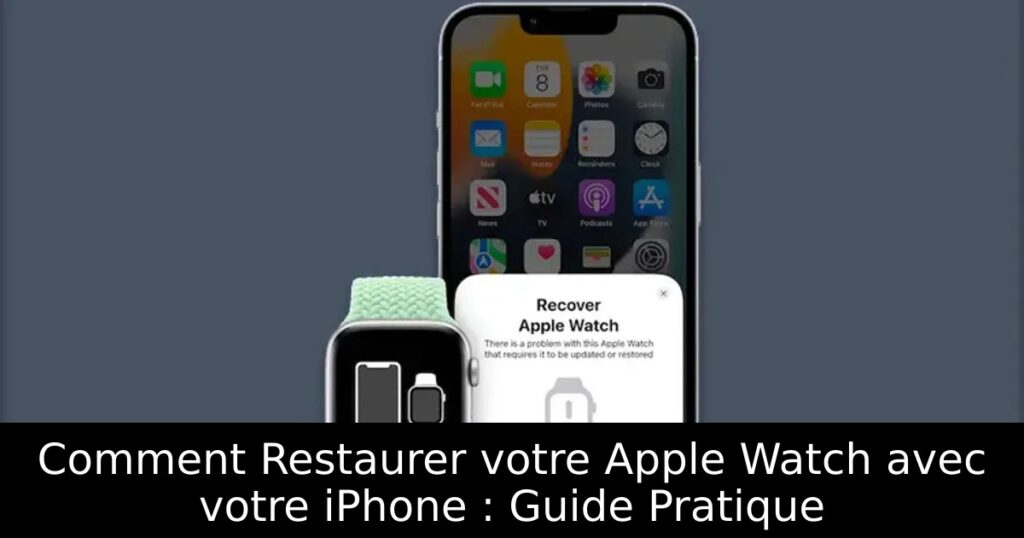 Comment Restaurer votre Apple Watch avec votre iPhone : Guide Pratique
