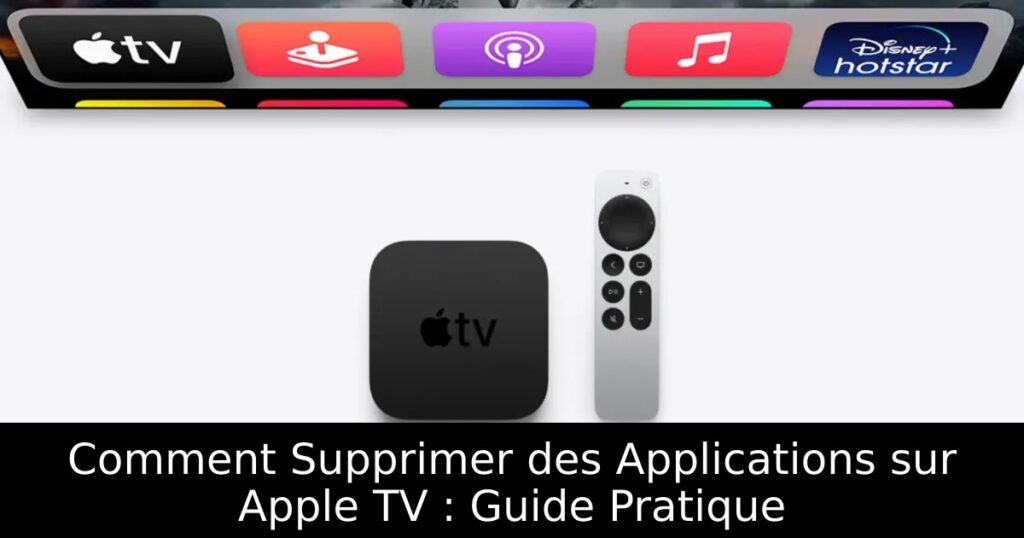 Comment Supprimer des Applications sur Apple TV : Guide Pratique