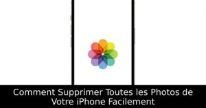 Comment Supprimer Toutes les Photos de Votre iPhone Facilement