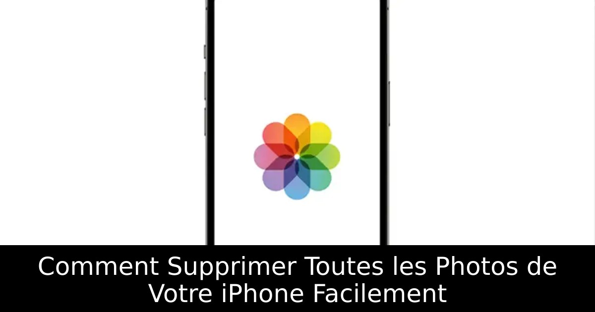 Comment Supprimer Toutes les Photos de Votre iPhone Facilement