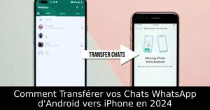 Comment Transférer vos Chats WhatsApp d&rsquo;Android vers iPhone en 2024