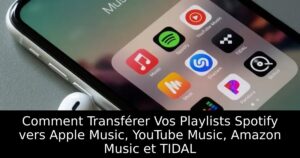 Comment Transférer Vos Playlists Spotify vers Apple Music, YouTube Music, Amazon Music et TIDAL