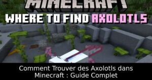 Comment Trouver des Axolotls dans Minecraft : Guide Complet