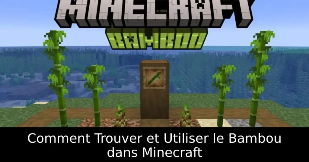 Comment Trouver et Utiliser le Bambou dans Minecraft