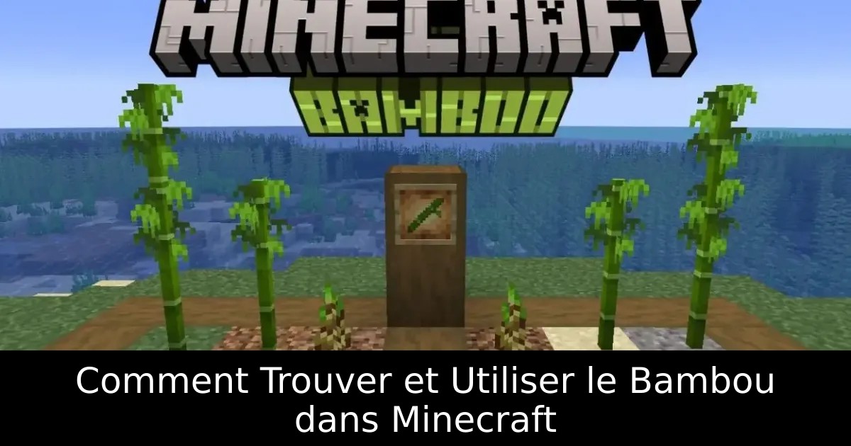 Comment Trouver et Utiliser le Bambou dans Minecraft