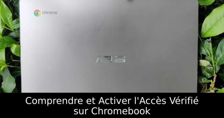 Comprendre et Activer l&rsquo;Accès Vérifié sur Chromebook
