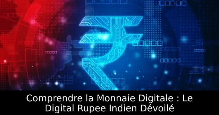Comprendre la Monnaie Digitale : Le Digital Rupee Indien Dévoilé