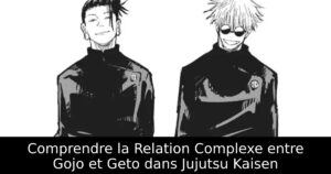Comprendre la Relation Complexe entre Gojo et Geto dans Jujutsu Kaisen