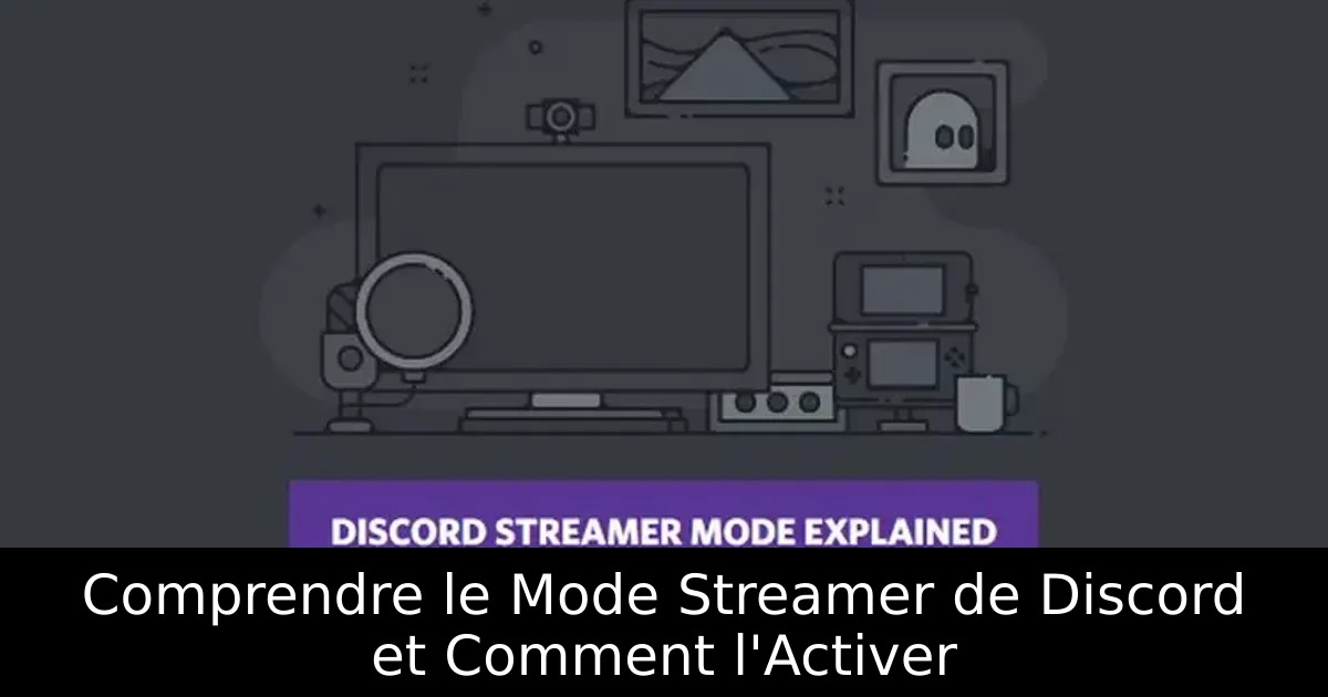 Comprendre le Mode Streamer de Discord et Comment l&rsquo;Activer