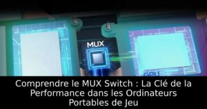 Comprendre le MUX Switch : La Clé de la Performance dans les Ordinateurs Portables de Jeu
