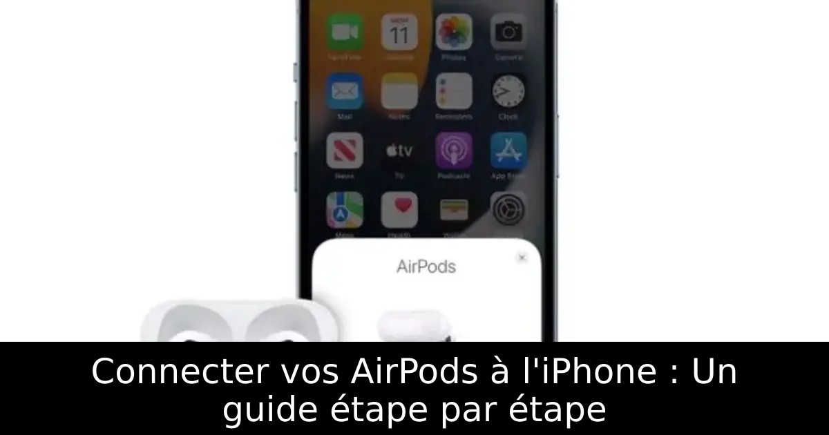 Connecter vos AirPods à l&rsquo;iPhone : Un guide étape par étape