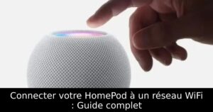 Connecter votre HomePod à un réseau WiFi : Guide complet